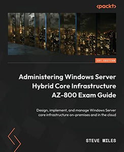 Administering Windows Server Hybrid Core Infrastructure AZ-800 Exam Guide 