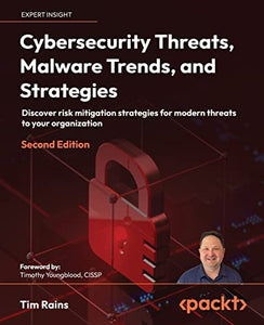 Cybersecurity Threats, Malware Trends, and Strategies 