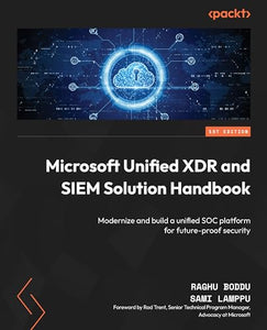 Microsoft Unified XDR and SIEM Solution Handbook 