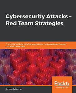 Cybersecurity Attacks – Red Team Strategies 