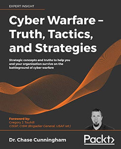 Cyber Warfare – Truth, Tactics, and Strategies 