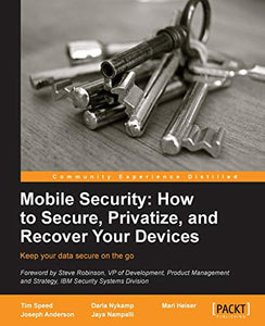 Mobile Security: How to Secure, Privatize, and Recover Your Devices 