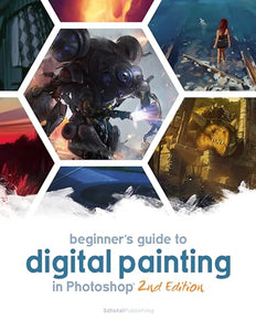 Beginner's Guide to Digital Painting in Photoshop 2nd Edition 