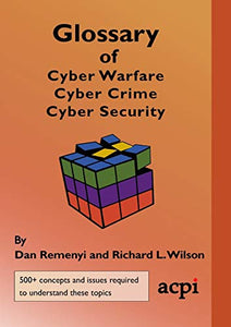 Glossary of Cyber Warfare, Cyber Crime and Cyber Security 