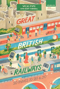 Great British Railways: 50 Things to See and Do 