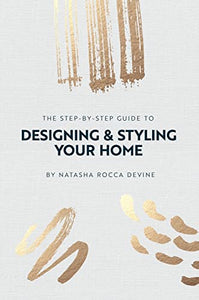 The Step by Step Guide to Designing and Styling Your Home 