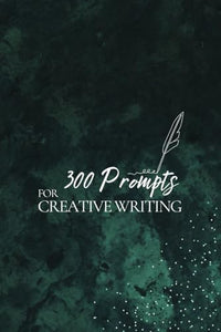 300 Prompts for Creative Writing 