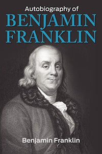 The Autobiography of Benjamin Franklin 