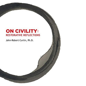 ON CIVILITY Restorative Reflections 