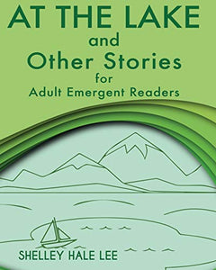 At the Lake and Other Stories for Adult Emergent Readers 