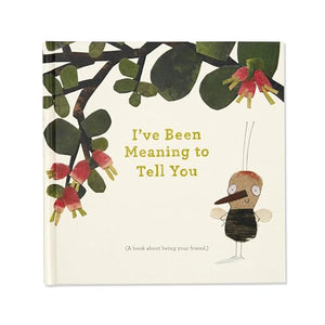 I've Been Meaning to Tell You (a Book about Being Your Friend) --An Illustrated Gift Book about Friendship and Appreciation. 