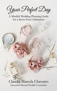 Your Perfect Day- A Mindful Wedding Planning Guide for a Stress-Free Celebration 