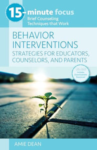 15-Minute Focus: Behavior Interventions: Strategies for Educators, Counselors, and Parents 
