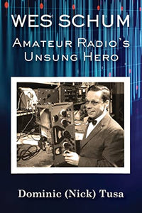 Wes Schum, Amateur Radio's Unsung Hero 