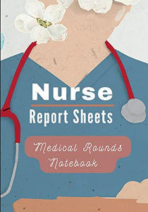 Medical Rounds Notebook with Nurse Report Sheets 