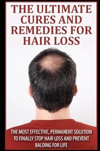 The Ultimate Cures And Remedies For Hair Loss 