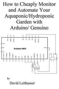 How to Cheaply Monitor and Automate Your Aquaponic/Hydroponic Garden with Arduin 