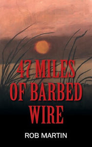 47 Miles of Barbed Wire 