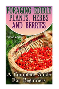 Foraging Edible Plants, Herbs and Berries 