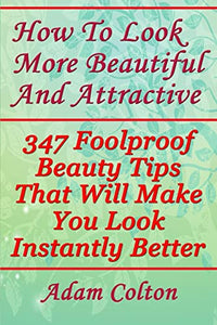 How to Look More Beautiful and Attractive 