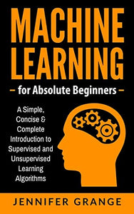 Machine Learning for Absolute Beginners 