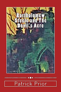 Bartholomew Steele and The Devil's Acre 