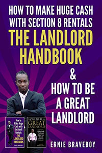 How to Make Huge Cash with Section 8 Rentals the Landlord Handbook & How to Be a Great Landlord. 