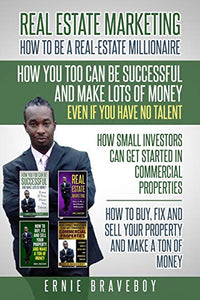 Realestate Marketing How to Be a Real Estate Millionaire How You Too Can Be Successful and Make Lots of Money Even If You Have No Talent How Small Investors Can Get Started in Commercial Properties 