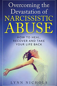 Overcoming the Devastation of Narcissistic Abuse 