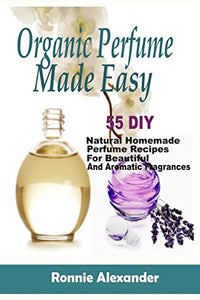 Organic Perfume Made Easy 