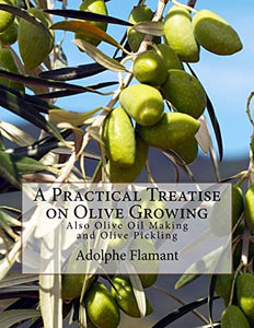 A Practical Treatise on Olive Growing 