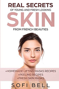 Real Secrets Of Young And Fresh Looking Skin From French Beauties 