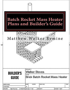 Batch Rocket Mass Heater Plans and Builder's Guide 
