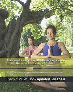 Alabama Life and Health Insurance License Exams Review Questions & Answers 2018/19 Edition 