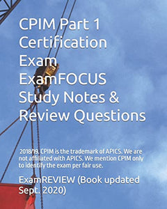 CPIM Part 1 Certification Exam ExamFOCUS Study Notes & Review Questions 2018/19 
