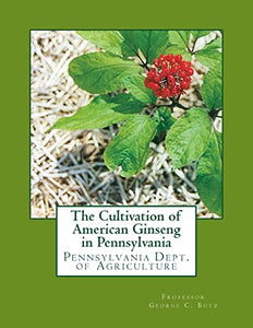 The Cultivation of American Ginseng in Pennsylvania 