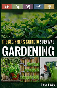 The Beginner's Guide to Survival Gardening 