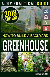How to Build a Backyard Greenhouse 