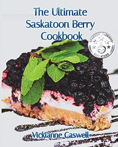 The Ultimate Saskatoon Berry Cookbook 