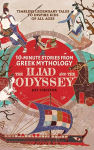 10-Minute Stories From Greek Mythology - The Iliad and The Odyssey 