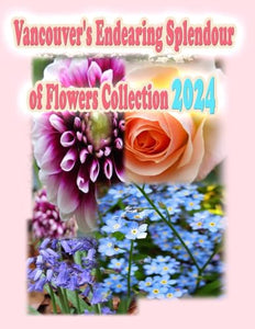 Vancouver's Endearing Splendour of Flowers Collection 2024 