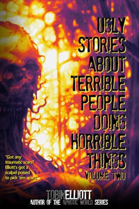 Ugly Stories About Terrible People Doing Horrible Things, Volume Two 