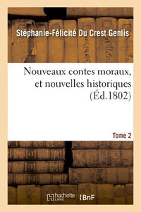 Nouveaux Contes Moraux, Et Nouvelles Historiques. Tome 2 