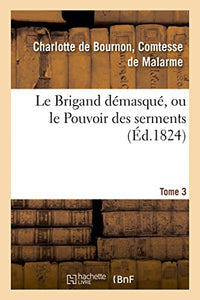 Le Brigand Démasqué, Ou Le Pouvoir Des Serments. Tome 3 