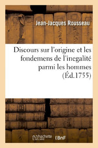 Discours Sur l'Origine Et Les Fondemens de l'Inegalité Parmi Les Hommes 