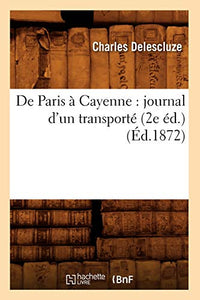 de Paris À Cayenne: Journal d'Un Transporté (2e Éd.) (Éd.1872) 