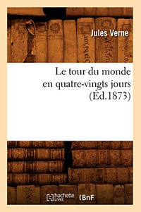 Le Tour Du Monde En Quatre-Vingts Jours (Éd.1873) 