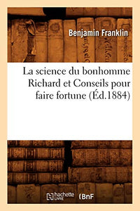 La Science Du Bonhomme Richard Et Conseils Pour Faire Fortune (Éd.1884) 