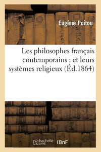 Les Philosophes Français Contemporains: Et Leurs Systèmes Religieux 
