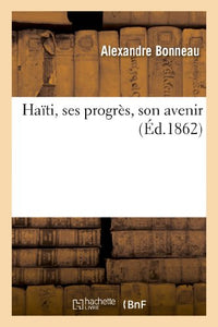 Haïti, Ses Progrès, Son Avenir 